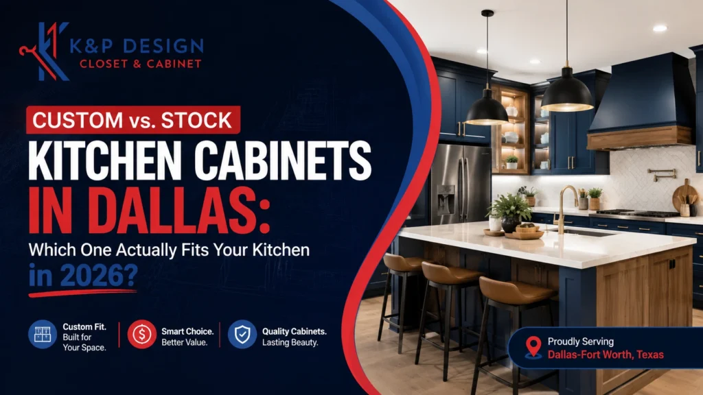 Custom vs. stock kitchen cabinets in Dallas featuring a modern luxury kitchen designed by K&P Closet & Cabinet Design for Dallas homeowners in 2026 - kp closet